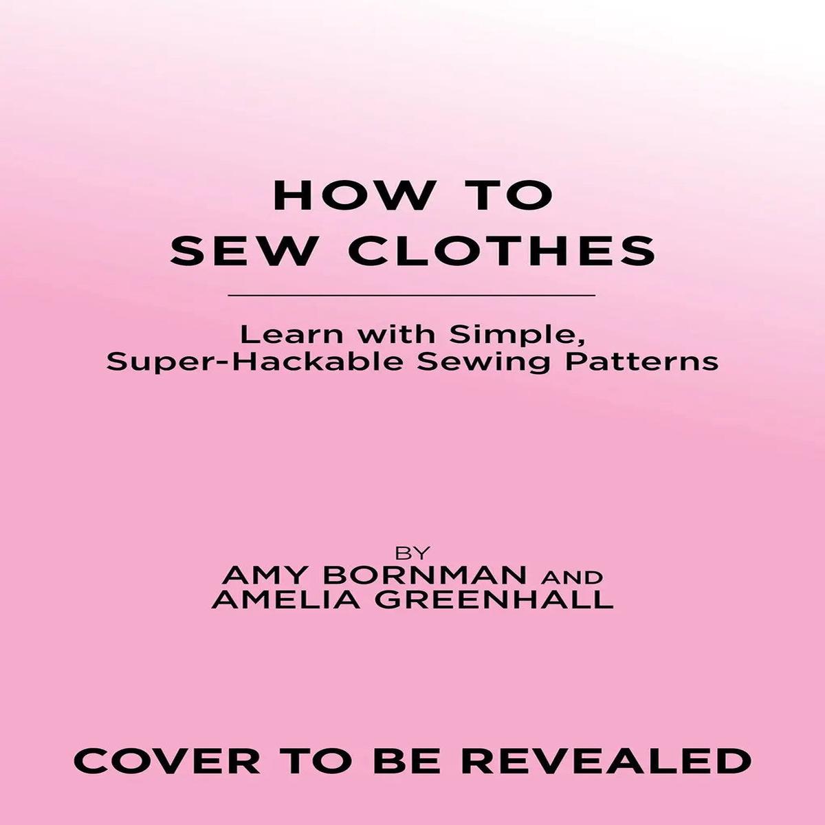 How To Sew Clothes : Learn with Simple, Super-Hackable sewing Patterns